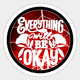 Everything Will Be Okay Sticker